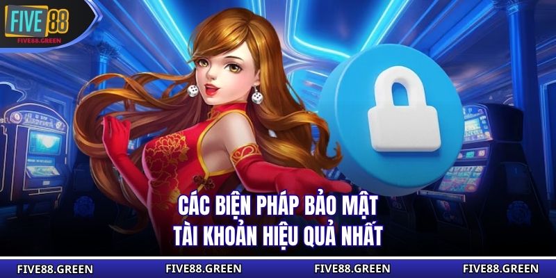 Các biện pháp bảo mật tài khoản hiệu quả nhất