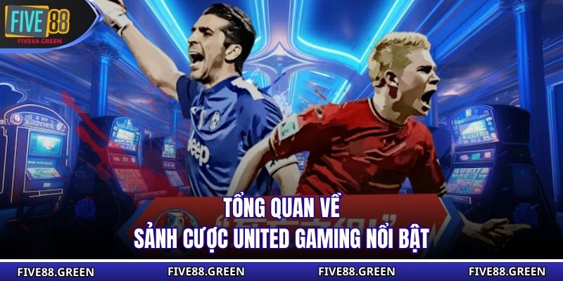 Tổng quan về sảnh cược United Gaming nổi bật
