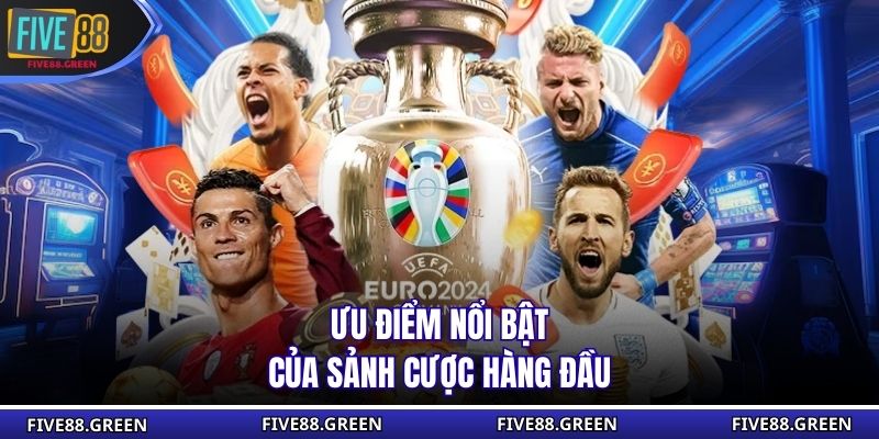 Ưu điểm nổi bật của sảnh cược hàng đầu